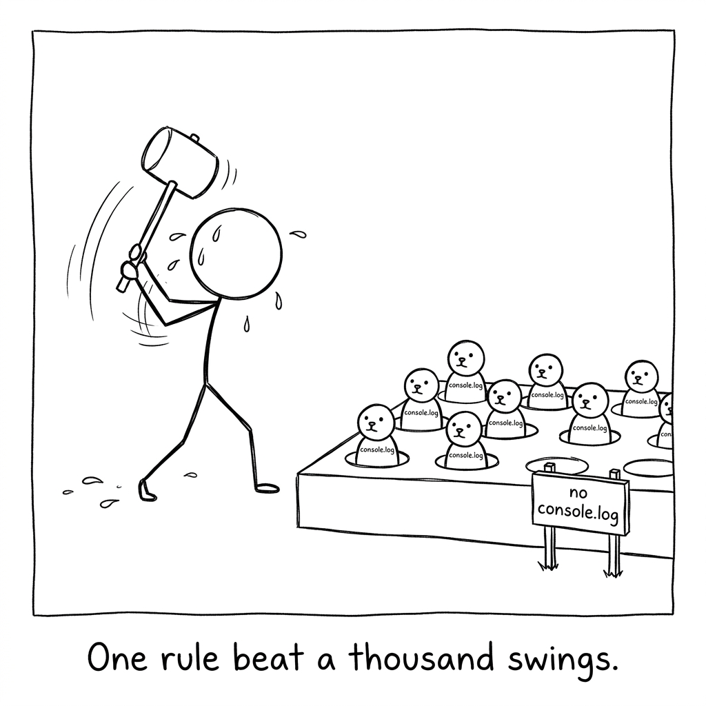 An exhausted stick figure frantically whacking console.log moles that keep popping up all over a whack-a-mole board, until one small no console.log sign makes every mole stay down. One rule beat a thousand swings.